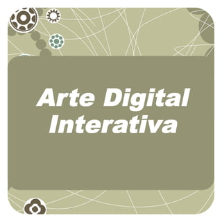 Arte Digital
 Interativa
 
