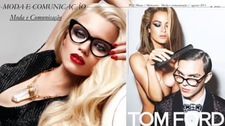 MODA E COMUNICAÇÃO    PUC-Minas / Minicurso - Moda e comunicação / agosto 2011
                                                                                 1.00
 Moda e Comunicação
 