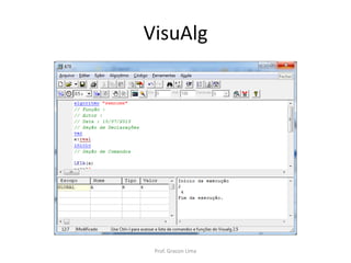 VisuAlg
Prof. Gracon Lima
 