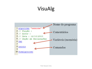 VisuAlg
Prof. Gracon Lima
 