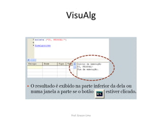 VisuAlg
Prof. Gracon Lima
 