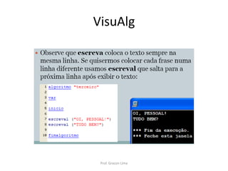 VisuAlg
Prof. Gracon Lima
 