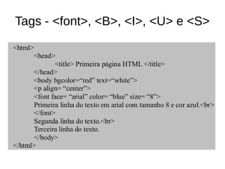 Tags ­ <font>, <B>, <I>, <U> e <S>
 
