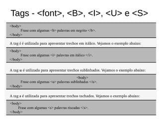 Tags ­ <font>, <B>, <I>, <U> e <S>
 