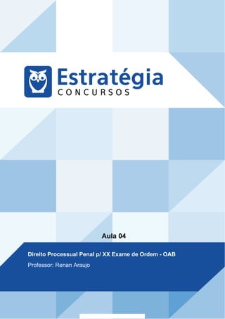 Aula 04
Direito Processual Penal p/ XX Exame de Ordem - OAB
Professor: Renan Araujo
 