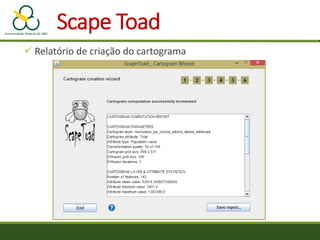  Relatório de criação do cartograma
Scape Toad
 