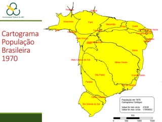 Cartograma
População
Brasileira
1970
 