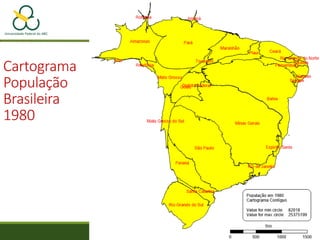 Cartograma
População
Brasileira
1980
 
