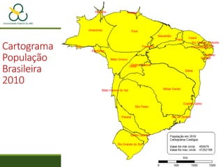 Cartograma
População
Brasileira
2010
 