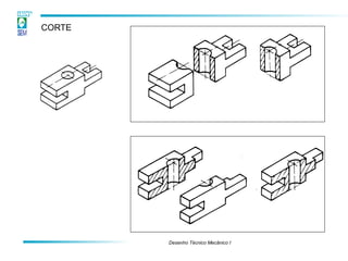 Desenho Técnico Mecânico I
CORTE
 