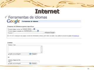 16
Internet
Internet
Ferramentas de idiomas
 