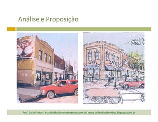 Análise	
  e	
  Proposição	
  
Prof.	
  Carla	
  Freitas	
  |	
  estudio@caliandradesenhos.com.br|	
  www.caliandradesenhos.blogspot.com.br	
  
 