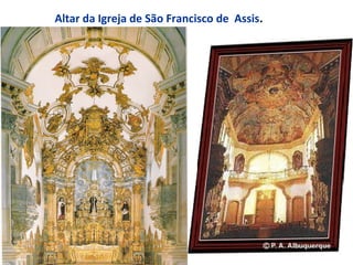 Altar da Igreja de São Francisco de Assis.
 