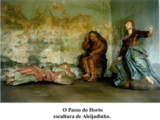 O Passo do Horto
escultura de Aleijadinho.
 