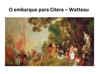 O embarque para Citera – Watteau
 