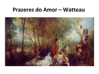 Prazeres do Amor – Watteau
 