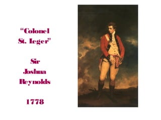 “Colonel
St. Leger”
Sir
Joshua
Reynolds
1778
 