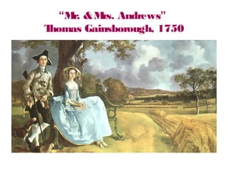 “Mr. &Mrs. Andrews”
Thomas Gainsborough, 1750
 