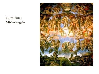 Juízo Final
Michelangelo
 