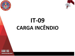 IT-09
CARGA INCÊNDIO
 