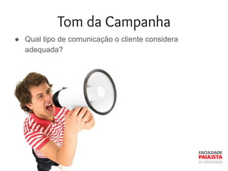 Tom da Campanha
● Qual tipo de comunicação o cliente considera
adequada?
 