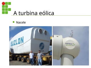 A turbina eólica
 Nacele
 