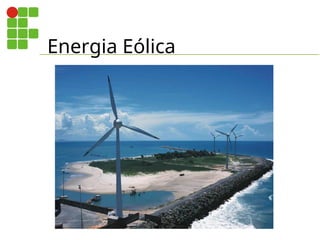 Energia Eólica
 