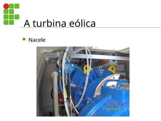 A turbina eólica
 Nacele
 