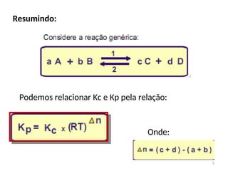 Resumindo:
Podemos relacionar Kc e Kp pela relação:
Onde:
5
 
