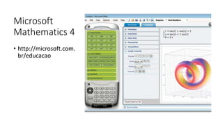 Microsoft
Mathematics 4
• http://microsoft.com.
br/educacao
 