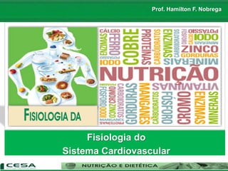 Prof. Hamilton F. Nobrega
Fisiologia do
Sistema Cardiovascular
 