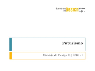 Futurismo


História do Design II | 2009 -1
 
