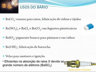 • Eficientes na absorção de raios X devido ao
grande número de elétrons (BaSO4)

 