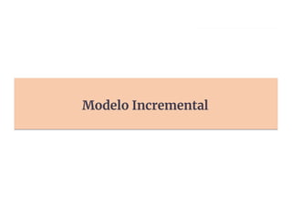 Modelo Incremental
 