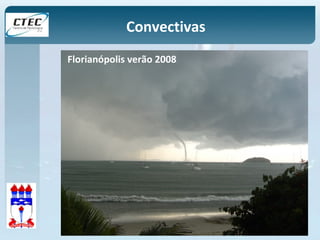Convectivas 
Florianópolis verão 2008 
 
