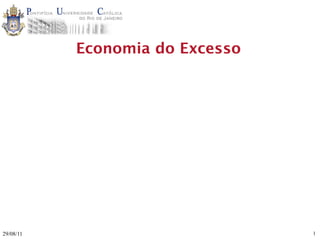 Economia do Excesso




29/08/11                         1
 