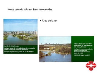 Novos usos do solo em áreas recuperadas
• Área de lazer
 
