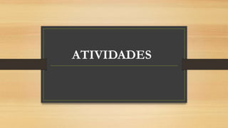 ATIVIDADES
 