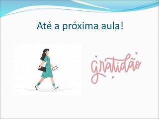 Até a próxima aula!
 