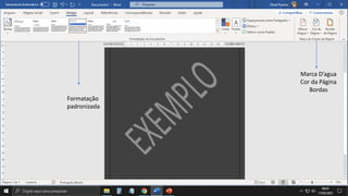 23
Marca D’agua
Cor da Página
Bordas
Formatação
padronizada
 