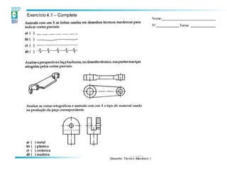 Desenho Técnico Mecânico I
Exercício 4.1 – Complete
Nome:
Nº Turma
 