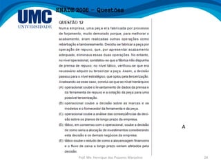 Prof. Me. Henrique dos Prazeres Marcelino 24
ENADE 2008 - Questões
A
 