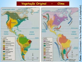 Fonte:L’Environment.Paris:Nathan,2000.p.9(adaptado).
Vegetação Original - Clima
 
