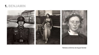 1. BENJAMIN
Retratos anônimos de August Sander
 