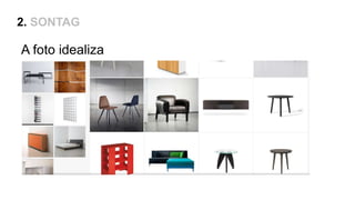 2. SONTAG
A foto idealiza
 