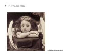 1. BENJAMIN
Julia Margaret Cameron
 