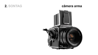 câmera arma2. SONTAG
 