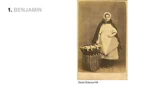 1. BENJAMIN
David Octavius Hill
 