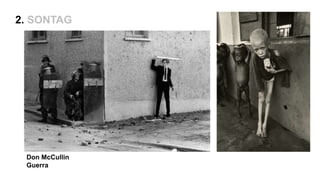 Don McCullin
Guerra
2. SONTAG
 
