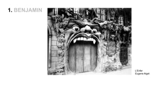 1. BENJAMIN
L’Enfer
Eugene Atget
 